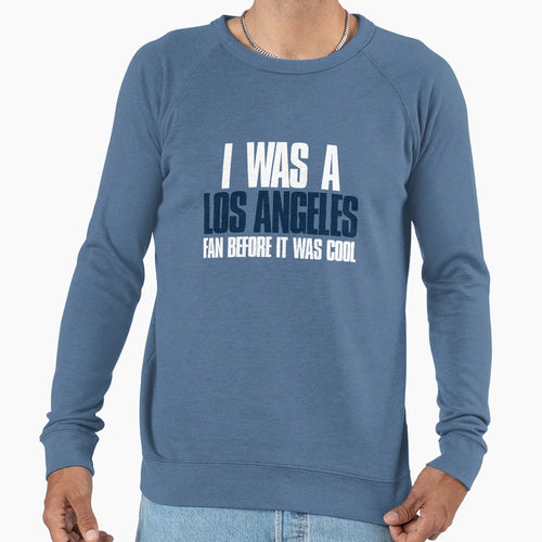 I Was Los Angeles Fan Before It Was Sweatshirt - Trendy Graphic Men Women - T-Shirt, Sweatshirt, Hoodie