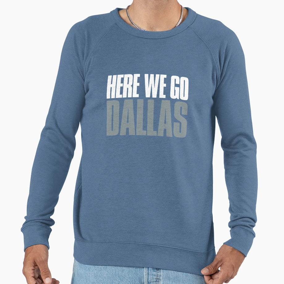 Here We Go Dallas Sports Fan Sweatshirt - Streetwear Style Unisex - T-Shirt, Sweatshirt, Hoodie