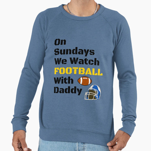 Sundays We Watch Football Daddy Funny T-Shirt - Graphic Print Men Women - T-Shirt, Sweatshirt, Hoodie