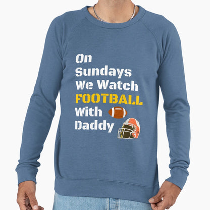Sundays We Watch Football Daddy T-Shirt - Casual Everyday Wear for Adults - T-Shirt, Sweatshirt, Hoodie