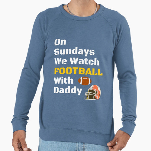 Sundays We Watch Football Daddy T-Shirt - Casual Everyday Wear for Adults - T-Shirt, Sweatshirt, Hoodie