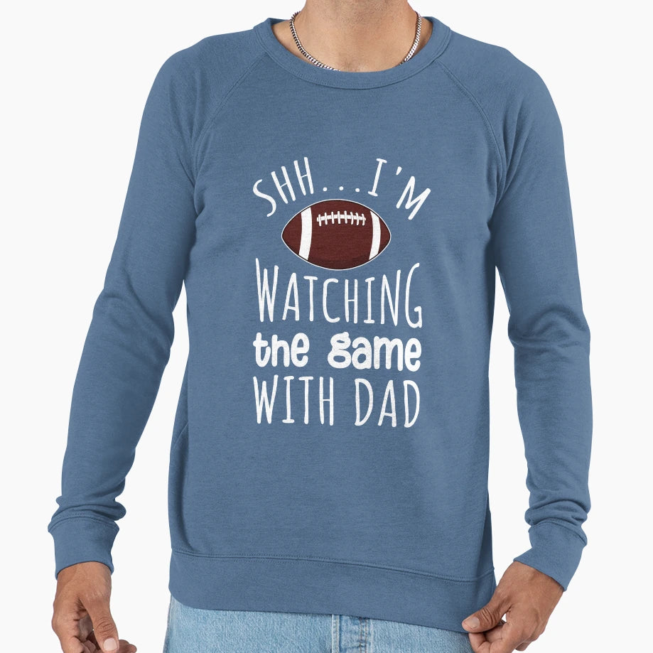 Shh Im Watching Game My Dad Sweatshirt - Casual Everyday Wear for Adults - T-Shirt, Sweatshirt, Hoodie