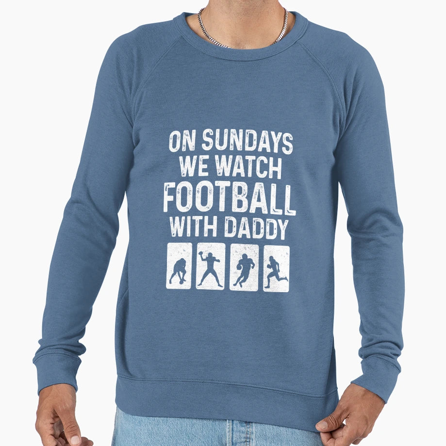 Sundays We Watch Football Daddy Love Sweatshirt - Trendy Graphic Men Women - T-Shirt, Sweatshirt, Hoodie