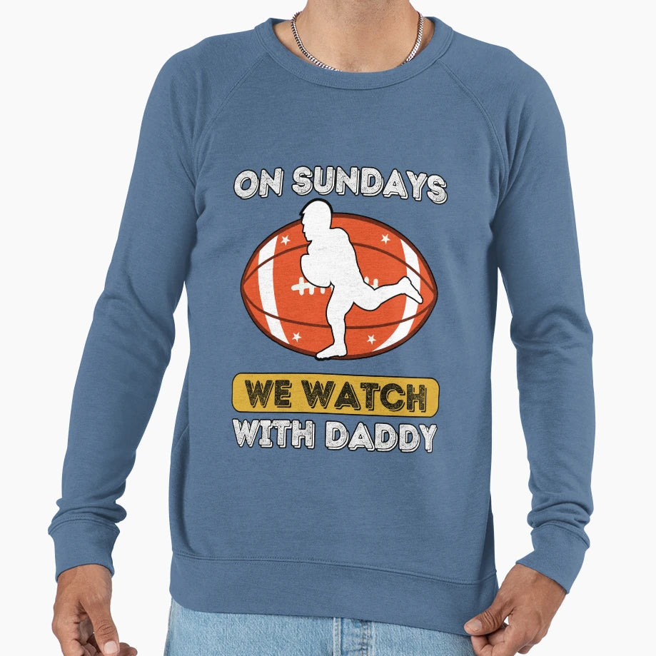 Sundays We Watch Football Daddy Sweatshirt - Aesthetic Graphic for Adults - T-Shirt, Sweatshirt, Hoodie