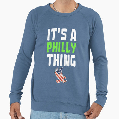 Original Its Philly Thing Its Sweatshirt - Custom Art Print Men Women - T-Shirt, Sweatshirt, Hoodie