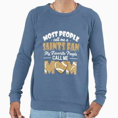 Most People Call Me Saints Fan My Sweatshirt - Streetwear Style Men Women - T-Shirt, Sweatshirt, Hoodie