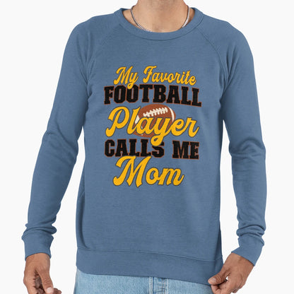 My Favorite Football Player Calls Me Sweatshirt - Streetwear Style Unisex - T-Shirt, Sweatshirt, Hoodie