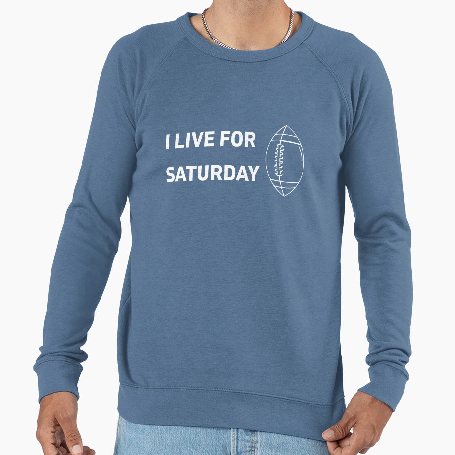 I Live Saturday College Football Sweatshirt - Aesthetic Graphic Unisex - T-Shirt, Sweatshirt, Hoodie