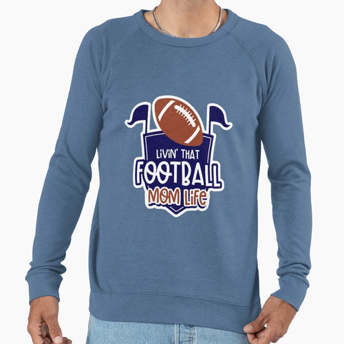 Livin That Football Mom Life Sweatshirt - Streetwear Style for Adults - T-Shirt, Sweatshirt, Hoodie