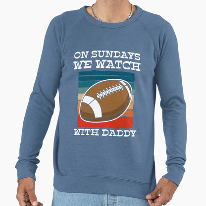 Sundays We Watch Football Daddy T-Shirt - Trendy Graphic Men Women - T-Shirt, Sweatshirt, Hoodie
