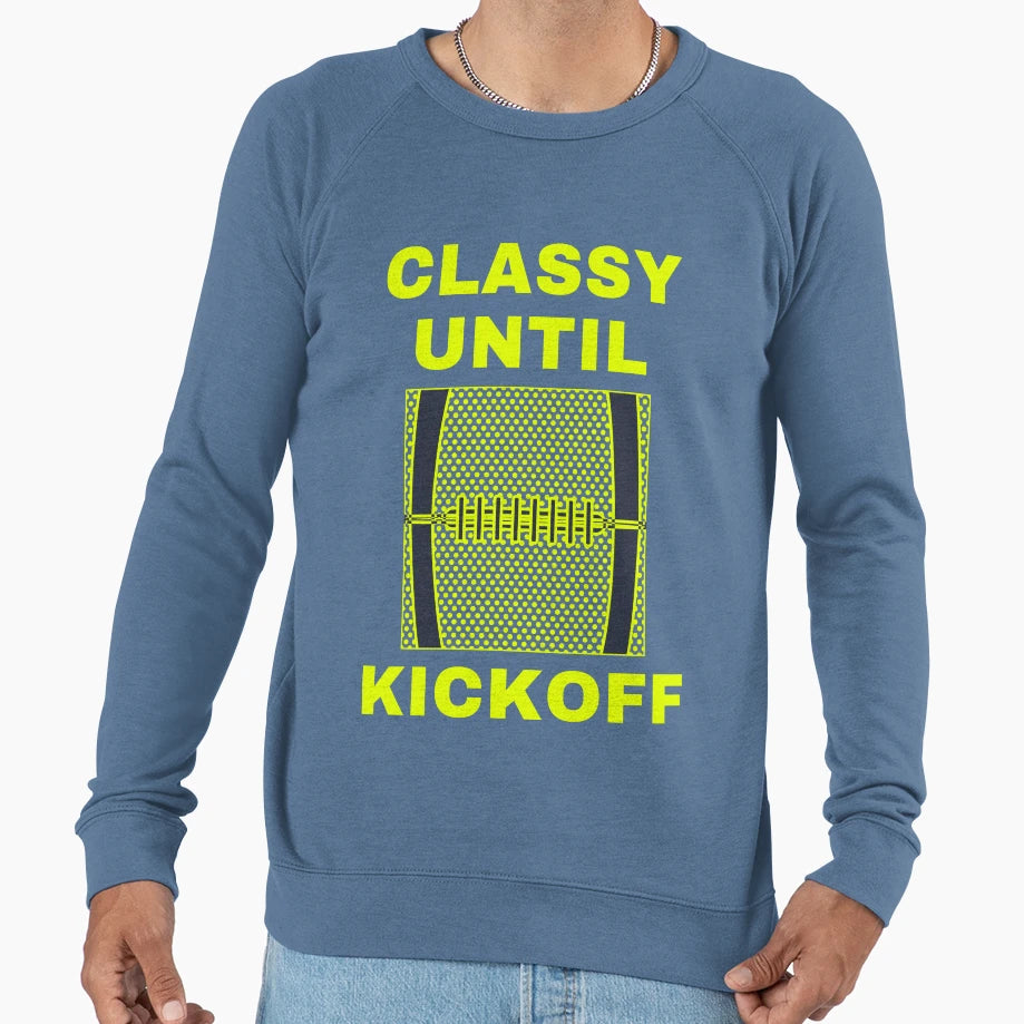 Classy Until Kickoff Funny Sweatshirt - Novelty Apparel Unisex - T-Shirt, Sweatshirt, Hoodie