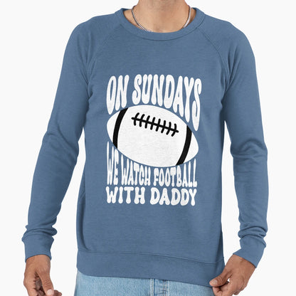 Sundays We Watch Football Daddy Sweatshirt - Minimalist Print Unisex - T-Shirt, Sweatshirt, Hoodie