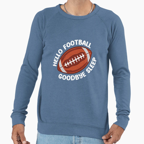 Hello Football Goodbye Sleep Sweatshirt - Aesthetic Graphic for Adults - T-Shirt, Sweatshirt, Hoodie