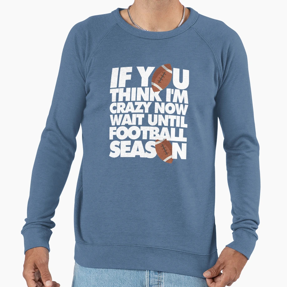 If You Think Im Crazy Now Wait Sweatshirt - Novelty Apparel Men Women - T-Shirt, Sweatshirt, Hoodie
