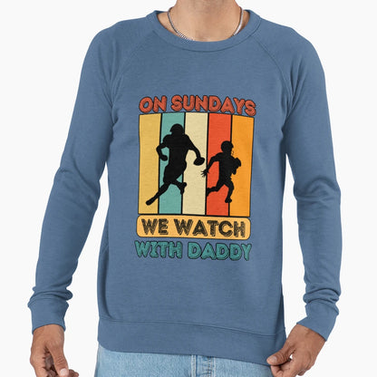 Sundays We Watch Football Daddy Sweatshirt - Casual Everyday Wear Unisex - T-Shirt, Sweatshirt, Hoodie