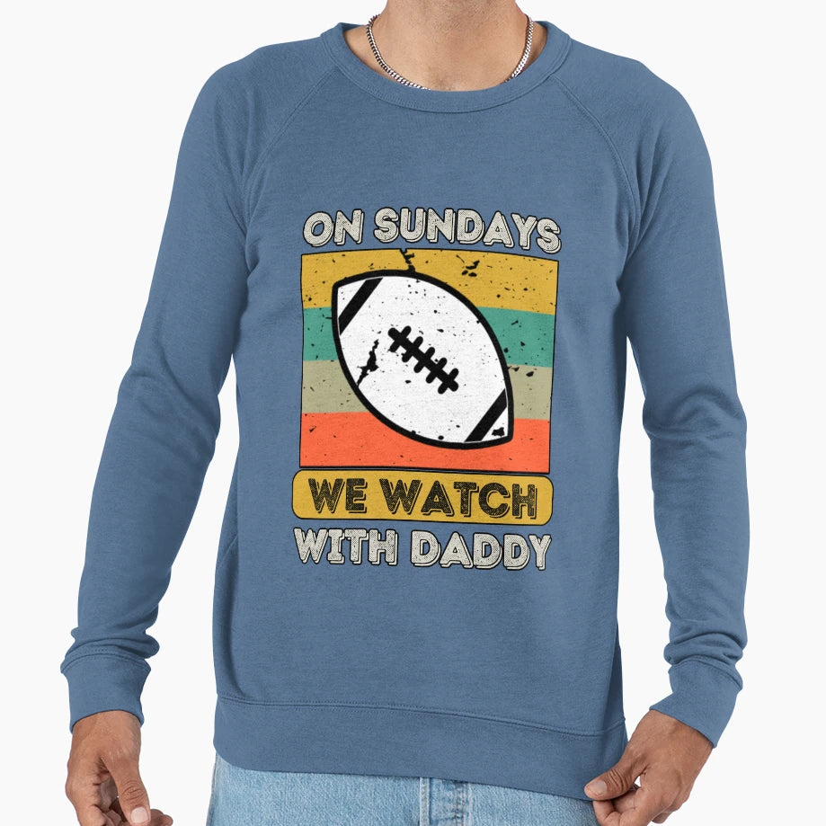 Sundays We Watch Football Daddy Sweatshirt - Streetwear Style for Adults - T-Shirt, Sweatshirt, Hoodie