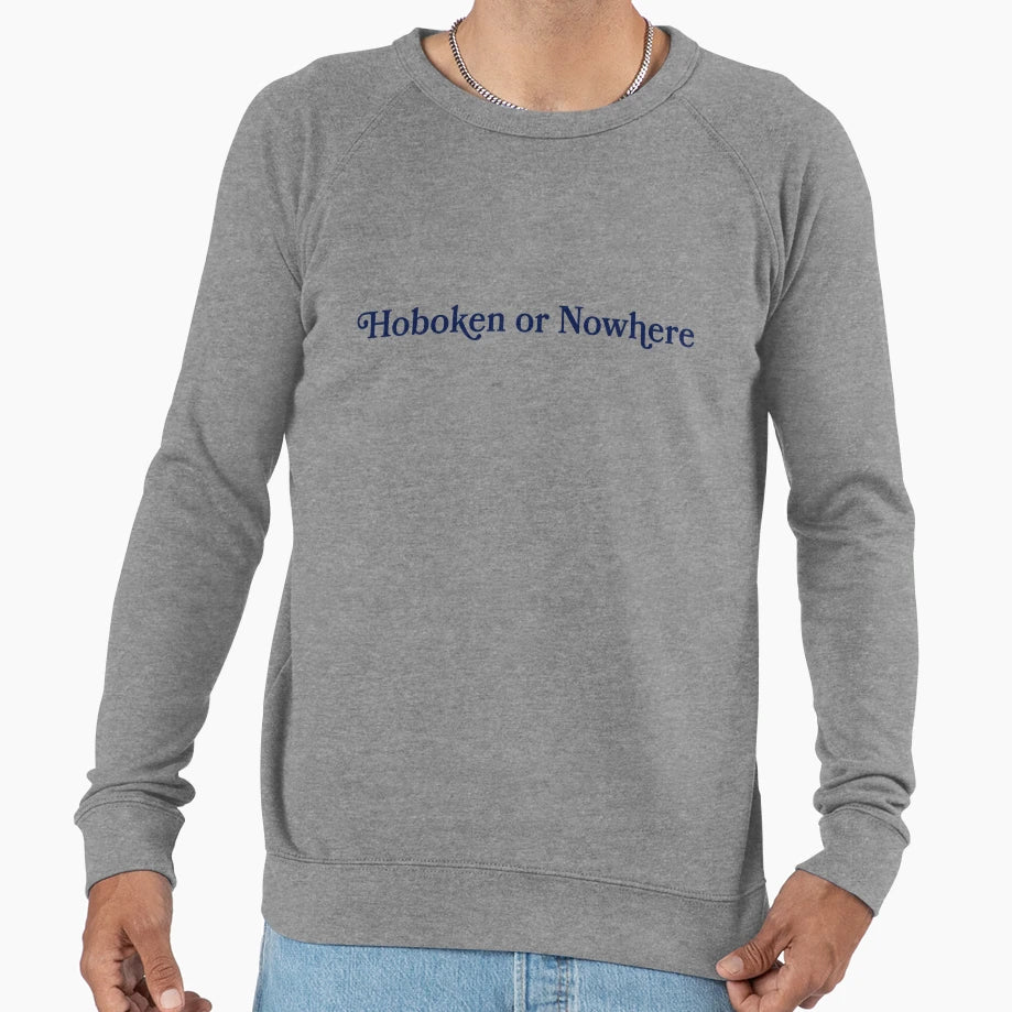 Hoboken Or Nowhere Sweatshirt - Trendy Graphic Men Women - T-Shirt, Sweatshirt, Hoodie