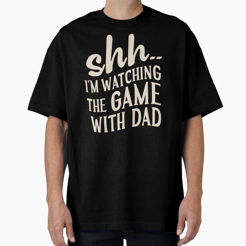 Shh Im Watching Game Dad Funny Dad Son T-Shirt - Unique Graphic for Adults - T-Shirt, Sweatshirt, Hoodie
