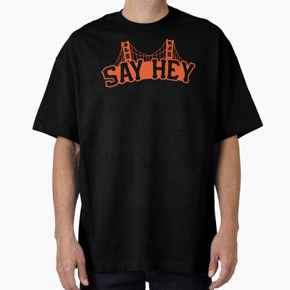 Say Hey T-Shirt - Custom Art Print Men Women - T-Shirt, Sweatshirt, Hoodie