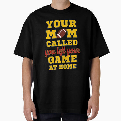 Your Mom Called You Left Your Game Home T-Shirt - Aesthetic Graphic Unisex - T-Shirt, Sweatshirt, Hoodie