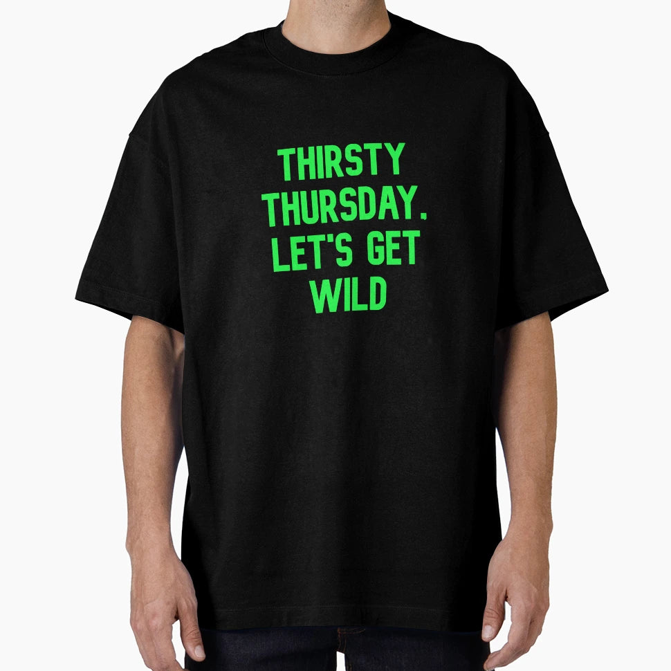 Thirsty Thursday Lets Get Wild Funny T-Shirt - Minimalist Print Unisex - T-Shirt, Sweatshirt, Hoodie