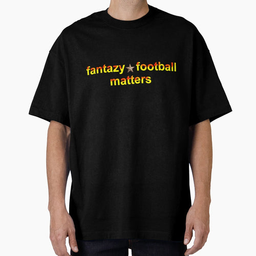 Fantazy Football Matters T-Shirt - Casual Everyday Wear for Adults - T-Shirt, Sweatshirt, Hoodie