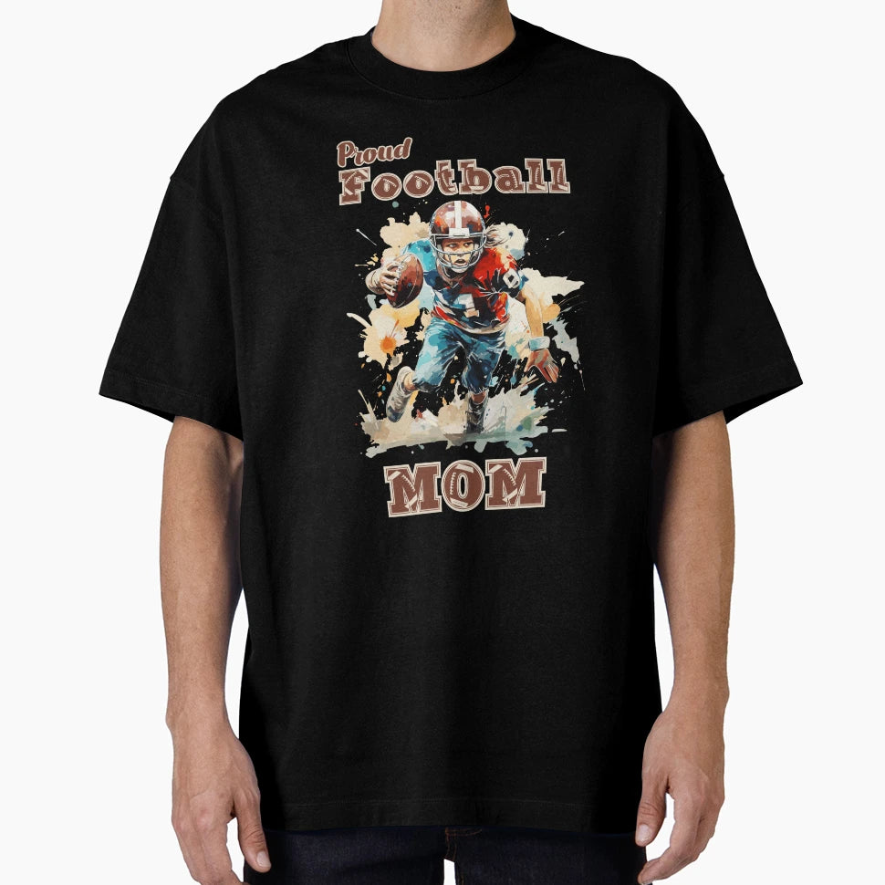 Proud Football Mom Gifts Football Fan T-Shirt - Streetwear Style Men Women - T-Shirt, Sweatshirt, Hoodie