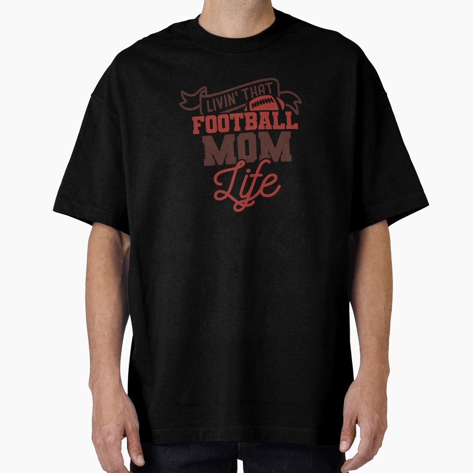 Living That Football Mom Life T-Shirt - Streetwear Style for Adults - T-Shirt, Sweatshirt, Hoodie