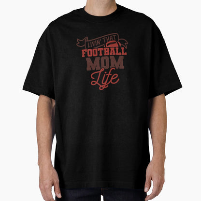 Living That Football Mom Life T-Shirt - Streetwear Style for Adults - T-Shirt, Sweatshirt, Hoodie