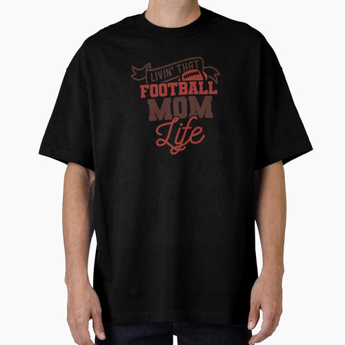 Living That Football Mom Life T-Shirt - Streetwear Style for Adults - T-Shirt, Sweatshirt, Hoodie