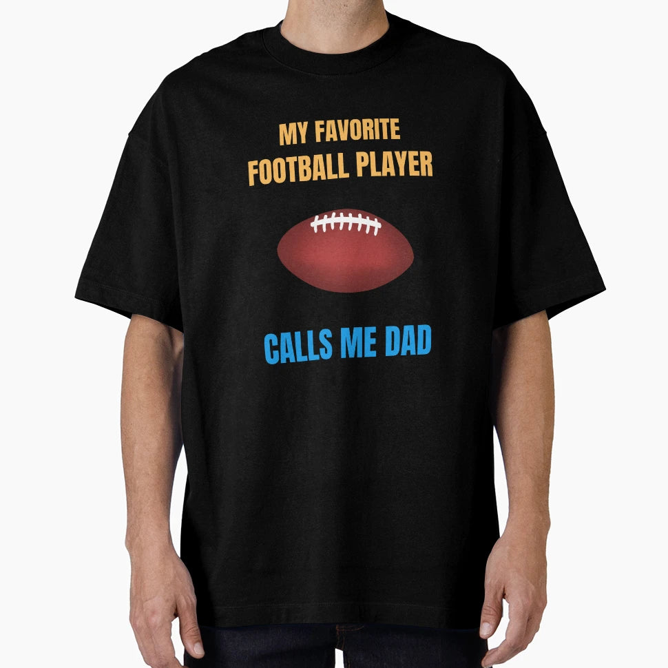 My Favorite Football Player Calls Me Dad T-Shirt - Graphic Print Unisex - T-Shirt, Sweatshirt, Hoodie