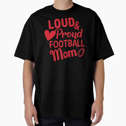 Loud And Proud Football Mom T-Shirt - Novelty Apparel Men Women - T-Shirt, Sweatshirt, Hoodie