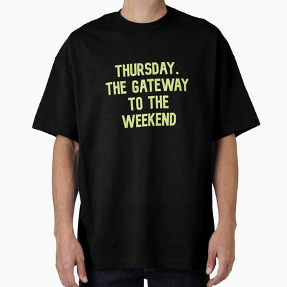 Thursday Gateway To Weekend T-Shirt - Casual Everyday Wear for Adults - T-Shirt, Sweatshirt, Hoodie