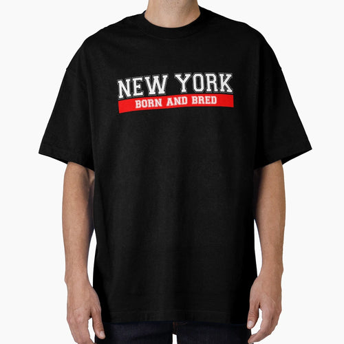 New York Born And Bred T-Shirt - Novelty Apparel Unisex - T-Shirt, Sweatshirt, Hoodie