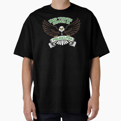 Bad Things Happen Philadelphia T-Shirt - Unique Graphic Men Women - T-Shirt, Sweatshirt, Hoodie