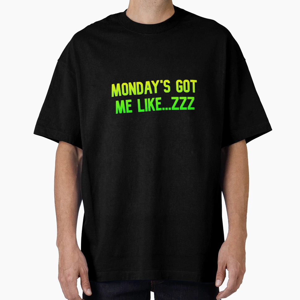 Mondays Got Me Like Funny Best Color T-Shirt - Novelty Apparel Men Women - T-Shirt, Sweatshirt, Hoodie