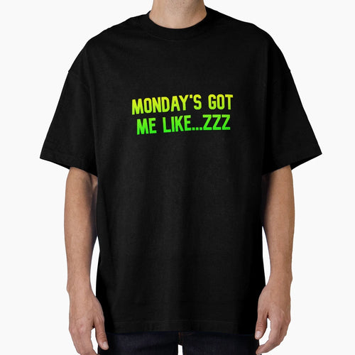Mondays Got Me Like Funny Best Color T-Shirt - Novelty Apparel Men Women - T-Shirt, Sweatshirt, Hoodie