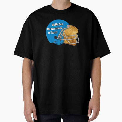 Oh My God Quarterback Is Toast T-Shirt - Fun Novelty Design Unisex - T-Shirt, Sweatshirt, Hoodie
