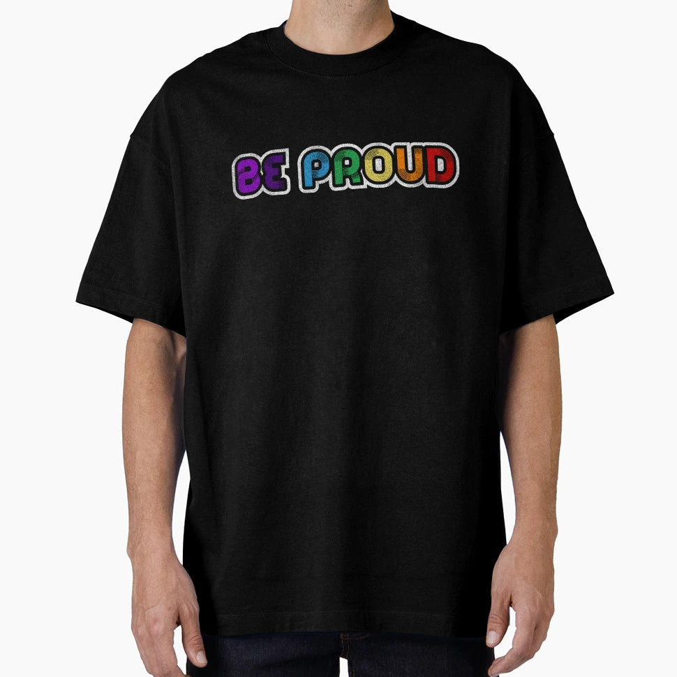 Be Proud T-Shirt - Trendy Graphic Men Women - T-Shirt, Sweatshirt, Hoodie