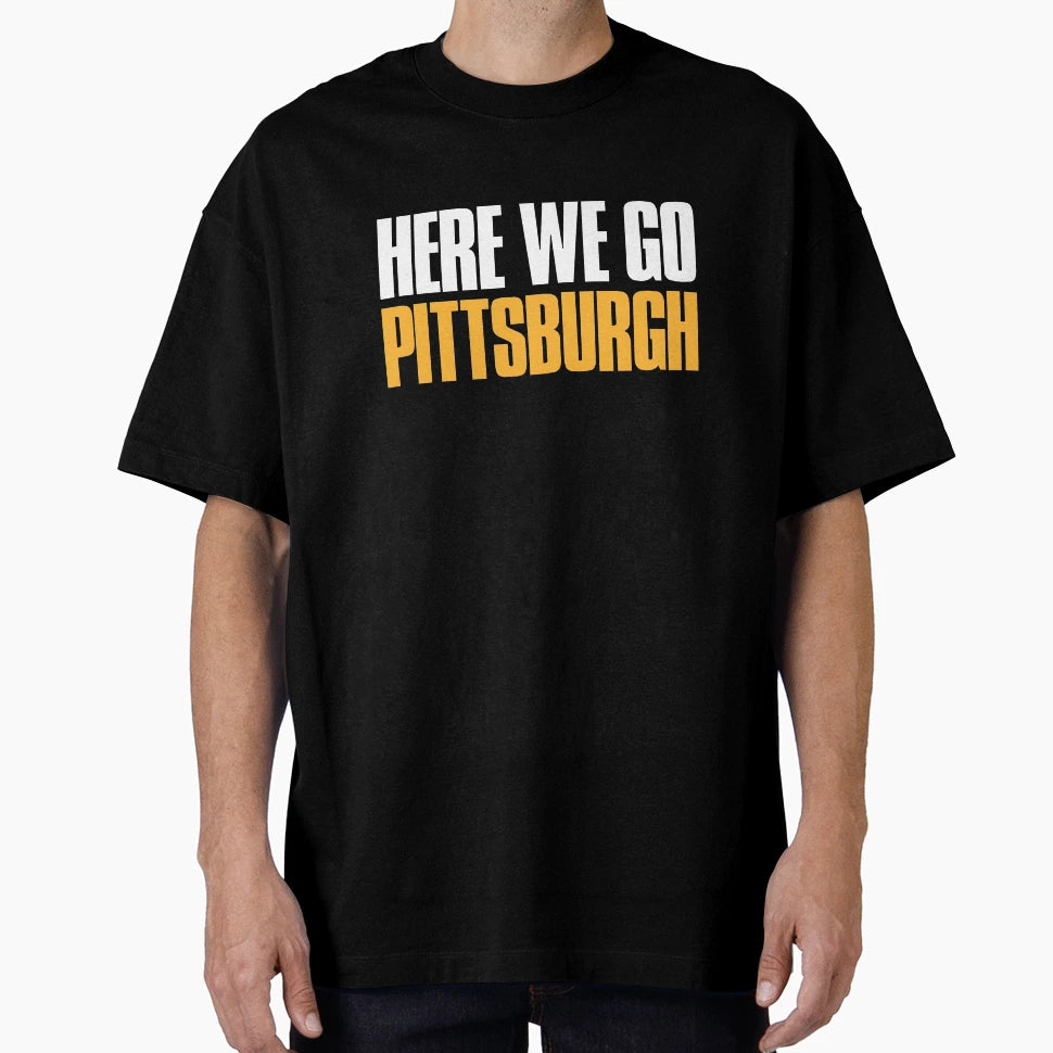 Here We Go Pittsburgh Sports Fan T-Shirt - Trendy Graphic Men Women - T-Shirt, Sweatshirt, Hoodie