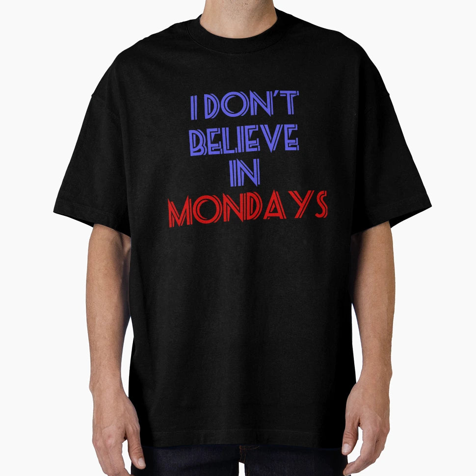 I Dont Believe Mondays T-Shirt - Streetwear Style for Adults - T-Shirt, Sweatshirt, Hoodie