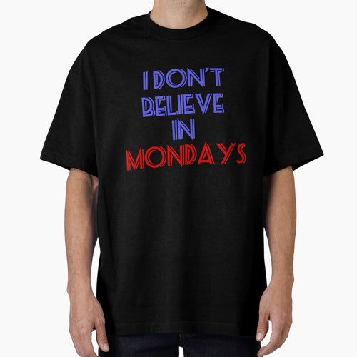 I Dont Believe Mondays T-Shirt - Streetwear Style for Adults - T-Shirt, Sweatshirt, Hoodie