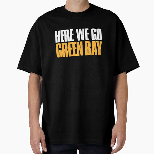 Here We Go Green Bay Fan T-Shirt - Novelty Apparel Men Women - T-Shirt, Sweatshirt, Hoodie