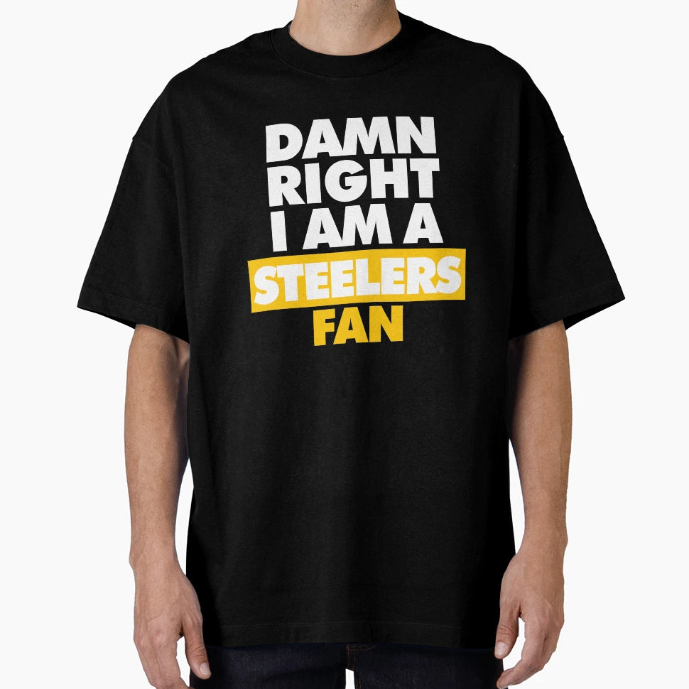 Damn Right I Am Steelers Fan T-Shirt - Unique Graphic Men Women - T-Shirt, Sweatshirt, Hoodie