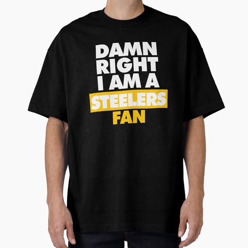 Damn Right I Am Steelers Fan T-Shirt - Unique Graphic Men Women - T-Shirt, Sweatshirt, Hoodie