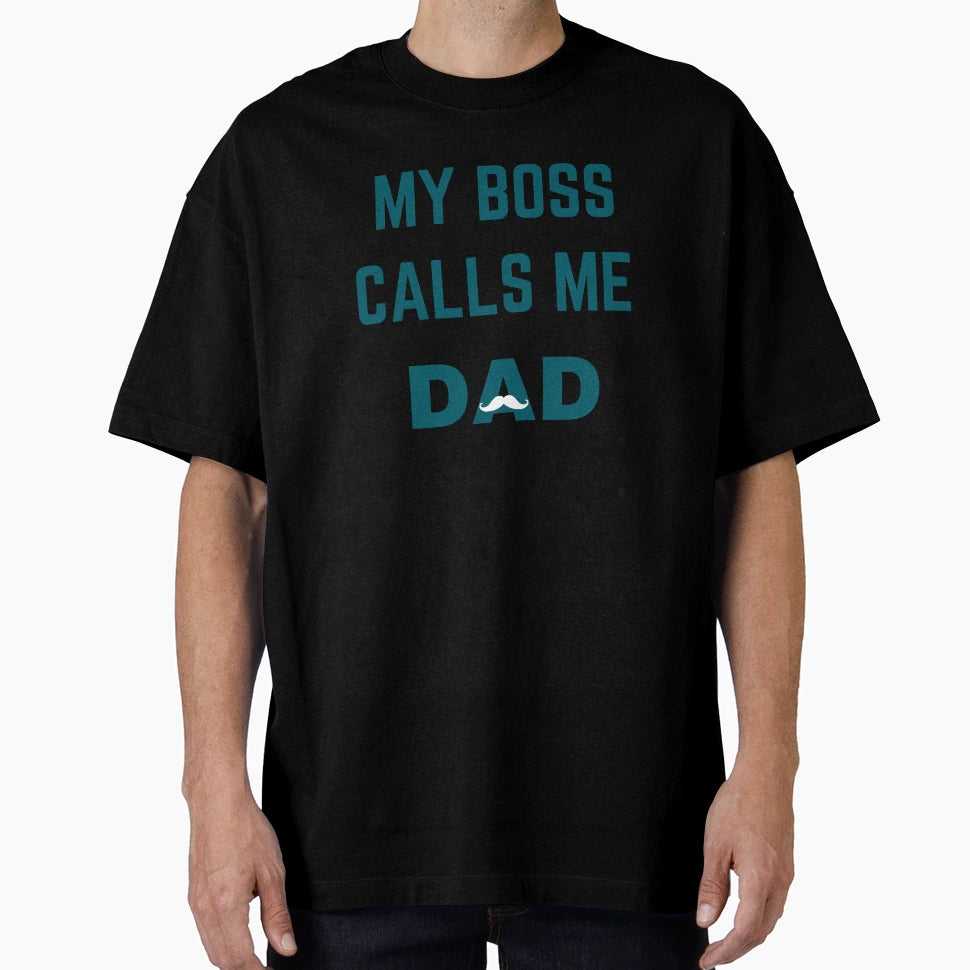 My Boss Call Me Dad Funny Daddy Funny T-Shirt - Streetwear Style Men Women - T-Shirt, Sweatshirt, Hoodie
