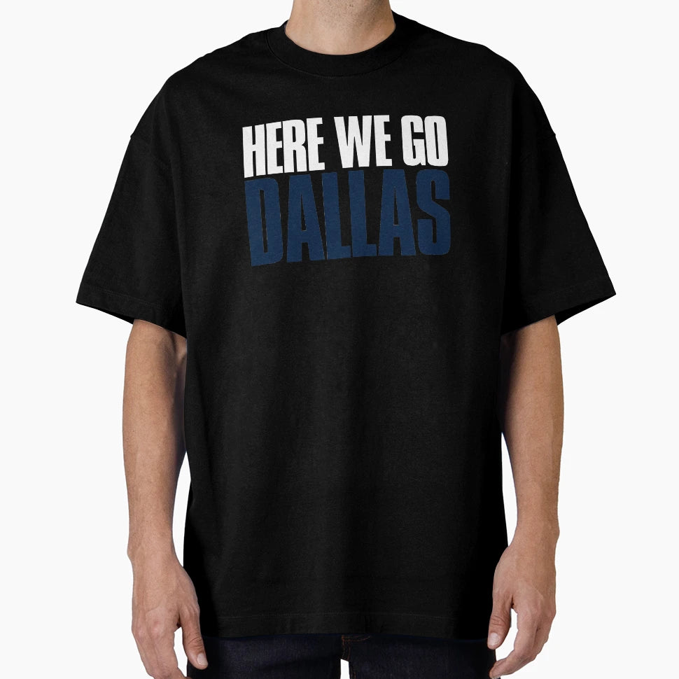 Here We Go Dallas Fan T-Shirt - Fun Novelty Design Men Women - T-Shirt, Sweatshirt, Hoodie