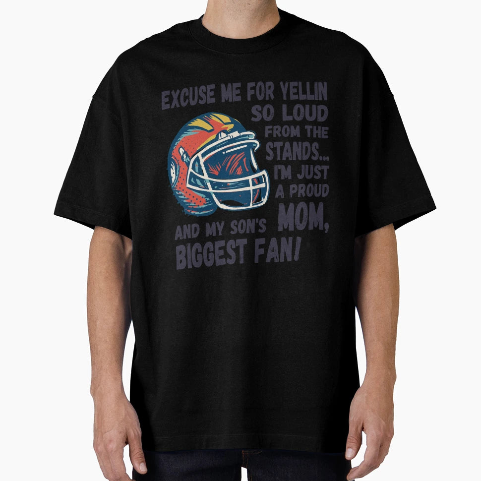 Excuse Me Yellin So Loud Football T-Shirt - Fun Novelty Design Men Women - T-Shirt, Sweatshirt, Hoodie