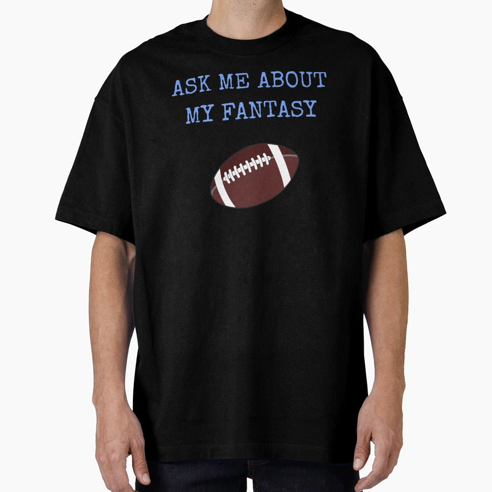 Ask Me About My Fantasy Football T-Shirt - Aesthetic Graphic Men Women - T-Shirt, Sweatshirt, Hoodie