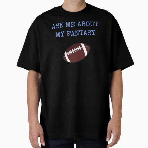 Ask Me About My Fantasy Football T-Shirt - Aesthetic Graphic Men Women - T-Shirt, Sweatshirt, Hoodie